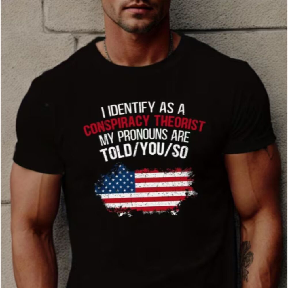 Men’s Tee “I Identify as a Conspiracy Theorist – Told /You/ So” Political TShirt